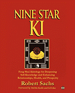 Nine Star Ki: Feng Shui Astrology for Deepening Self-Knowledge and Enhancing Relationships, Health, and Prosperity