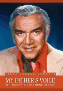 My Father's Voice: The Biography of Lorne Greene