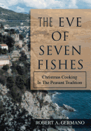 The Eve of Seven Fishes: Christmas Cooking In The Peasant Tradition