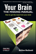 Your Brain: The Missing Manual: The Missing Manual (Missing Manuals)