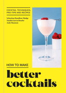 How to Make Better Cocktails: Cocktail Techniques