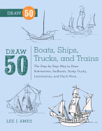 Draw 50 Boats, Ships, Trucks, And Trains (Turtleback School & Library Binding Edition)