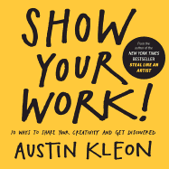 Show Your Work! 10 Ways To Show Your Creativity And Get Discovered (Turtleback Binding Edition)