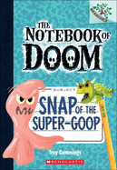Snap Of The Super-Goop (Turtleback School & Library Binding Edition) (Notebook of Doom)