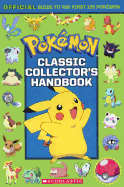 Classic Collector's Handbook: An Official Guide To The First 151 Pokemon (Turtleback Binding Edition)