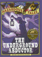 The Underground Abductor: An Abolitionist Tale About Harriet Tubman (Turtleback School & Library Binding Edition) (Nathan Hale's Hazardous Tales)