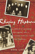 Chasing Hepburn: A Memoir of Shanghai, Hollywood, and a Chinese Family's Fight for Freedom