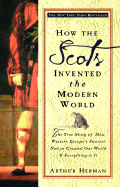 How the Scots Invented the Modern World: The True