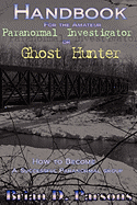 Handbook For the Amateur Paranormal Investigator or Ghost Hunter