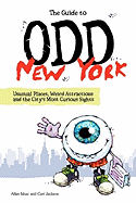 The Guide to Odd New York: Unusual Places, Weird Attractions and the City's Most Curious Sights