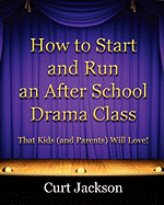 How to Start and Run an After School Drama Class: That Kids (and Parents) Will Love!