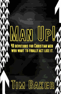 Man Up!: 40 devotions for Christian men who want to finally act like it.