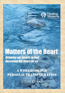 Matters of the Heart: A Workbook for Personal Transformation