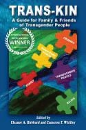 Trans-Kin: A Guide for Family and Friends of Transgender People (Volume 1)