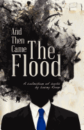 And Then Came the Flood: A Collection of Sorts