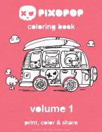 pixopop coloring book | volume 1: 50 unique and adorable pixopop illustrations to color and share with your friends and family