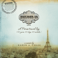 Bonjour 40: A Paris travel Log: (40 years. 40 days. 40 seconds.)