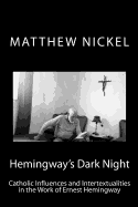 Hemingway's Dark Night: Catholic Influences and Intertextualities in the Work of Ernest Hemingway