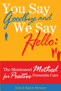 You Say Goodbye and We Say Hello: The Montessori Method for Positive Dementia Care