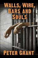 Walls, Wire, Bars and Souls: A Chaplain Looks At Prison Life