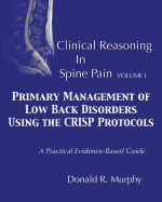 Clinical Reasoning in Spine Pain.  Volume I: Primary Management of Low Back Disorders Using the CRISP Protocols (Volume 1)