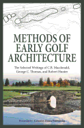 Methods of Early Golf Architecture: The Selected Writings of C.B. Macdonald, George C. Thomas, Robert Hunter (Volume 2)