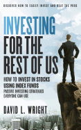 Investing For The Rest Of Us: How To Invest In Stocks Using Index Funds: Passive Investing Strategies Everyone Can Use