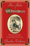 Five Tales of Christmas: A Christmas Carol, The Chimes, The Cricket on the Hearth, The Battle of Life, The Haunted Man