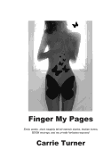 Finger My Pages: Erotic poetry, short naughty tell-all memoir stories, lesbian lovers, BDSM musings, and my private fantasies exposed.