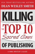 Killing the Top Ten Sacred Cows of Publishing (WMG Writer's Guides) (Volume 5)