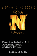 Undressing The N-word: Revealing the Naked Truth About Lies, Deceit, And Mind Games