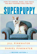 Superpuppy: How to Choose, Raise, and Train the Best Possible Dog for You (How to Choose, Raise, and Train the Best Possible Dog for You)