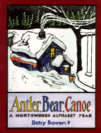 Antler, Bear, Canoe: A Northwoods Alphabet
