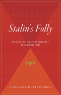 Stalin's Folly: The Tragic First Ten Days Of Wwii On The Eastern Front