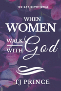 When Women Walk With God: 100 Devotional For Women