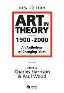 Art in Theory 1900 - 2000: An Anthology of Changin