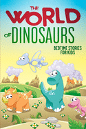 The World of Dinosaurs: Bedtime Stories for Kids