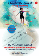 I Can Surf the Waves of Strong Emotions: The Montessori-inspired Handwriting Practice Workbook to help children handle strong emotions (The Montessori-Inspired Workbooks)