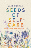 Seeds of Self-Care: For Love and Serenity