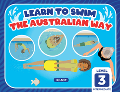 Learn To Swim The Australian Way Level 3: Intermediate