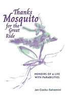Thanks Mosquito for the Great Ride: Memoirs of a Life With Parabilities