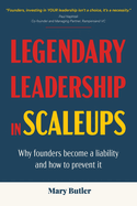 Legendary Leadership in Scaleups: Why founders become a liability and how to prevent it