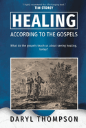 Healing, According to the Gospels: What do the gospels teach us about seeing healing, today?