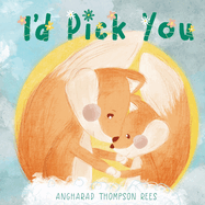 I'd Pick You: The perfect picture book to make any mother feel loved and valued this Mother’s Day