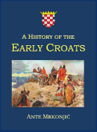 A History of the Early Croats