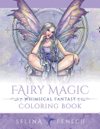 Fairy Magic - Whimsical Fantasy Coloring Book (Fantasy Colouring by Selina)