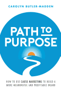 Path to Purpose: How to Use Cause Marketing to Build a More Meaningful and Profitable Brand