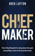 Chief Maker: The 5-Step Blueprint to Rising Above the Pack and Getting a Seat on the Executive Team