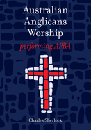 Australian Anglicans Worship: peforming APBA