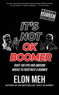It's Not OK Boomer: Over 100 Epic And Amusing Mocks To Frustrate A Boomer